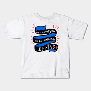 In A World You Can Be Anything... Be Kind Kids T-Shirt